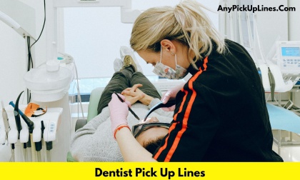 Dentist Pick Up Lines
