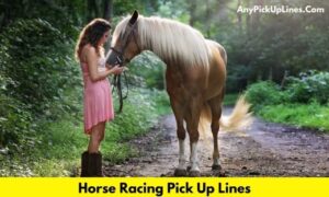 Horse Racing Pick Up Lines