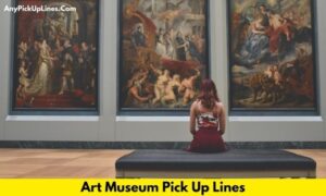 Art Museum Pick Up Lines