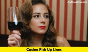 Casino Pick Up Lines