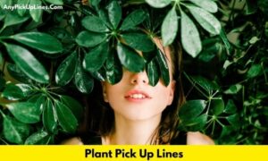 Plant Pick Up Lines