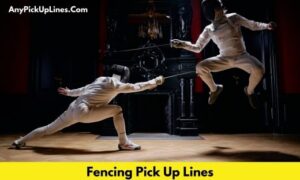Fencing Pick Up Lines