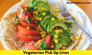 Vegetarian Pick Up Lines