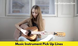 Music Instrument Pick Up Lines