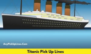 Titanic Pick Up Lines